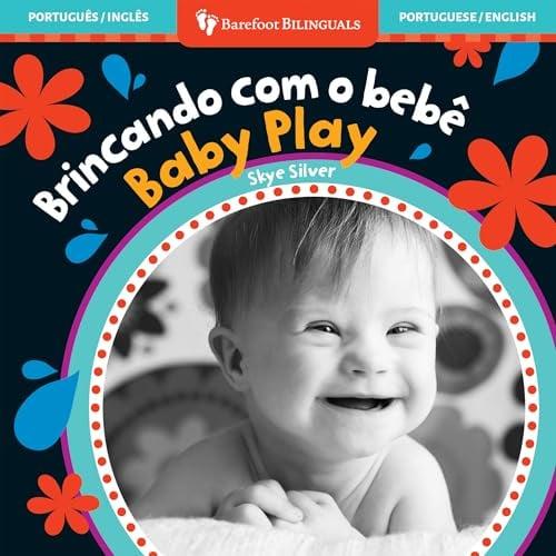 Brincando Com O Bebe/Baby Play (Barefoot Bilinguals, Portuguese & English)