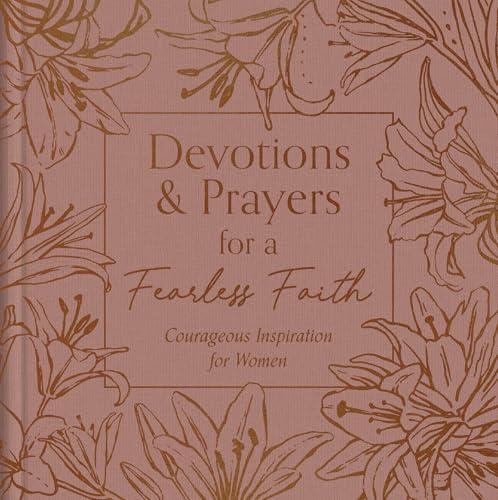Devotions & Prayers for a Fearless Faith: Courageous Inspiration for Women