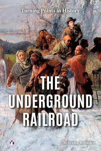 The Underground Railroad (Turning Points in History)