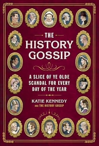 The History Gossip: A Slice of Ye Olde Scandal for Every Day of the Year