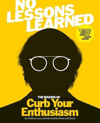 No Lessons Learned: The Making of Curb Your Enthusiasm As Told by Larry David and the Cast and Crew