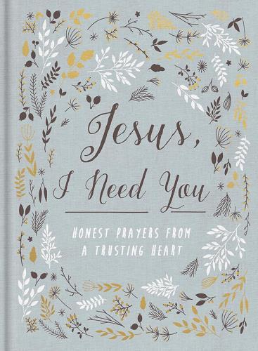 Jesus, I Need You: A Devotional Journal for Prayer & Reflection