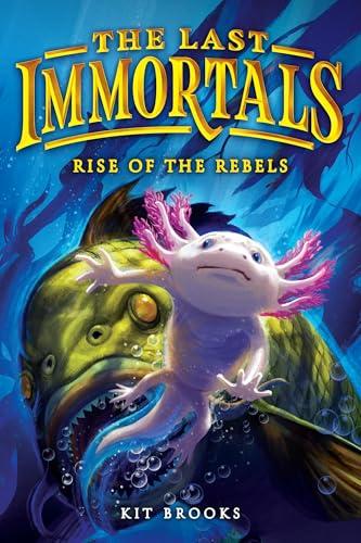 Rise of the Rebels (The Last Immortals, Bk. 2)