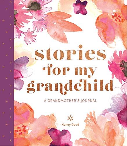 Stories for My Grandchild: A Grandmother’s Journal by Honey Good
