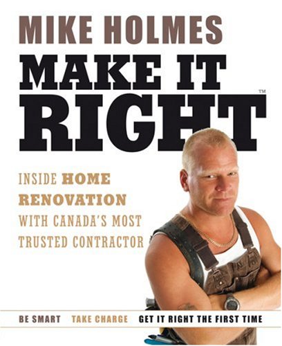 Make It Right: Inside Home Renovations with Canada's Most Trusted Conractor