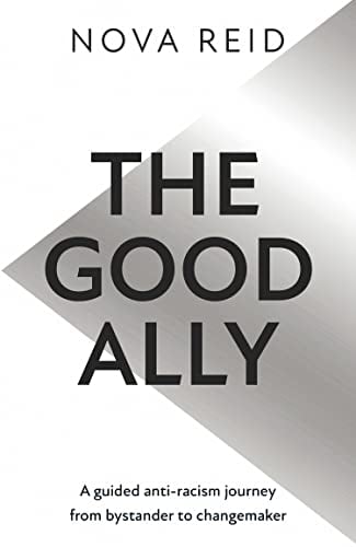 The Good Ally: A Guided Anti-Racism Journey From Bystander to Changemaker