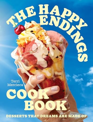 The Happy Endings Cookbook: Desserts That Dreams are Made Of