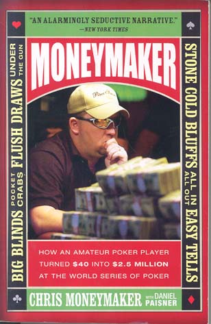 Moneymaker: How and Amateur Poker Player Turned $40 into $2.5 Million at the World Series of Poker