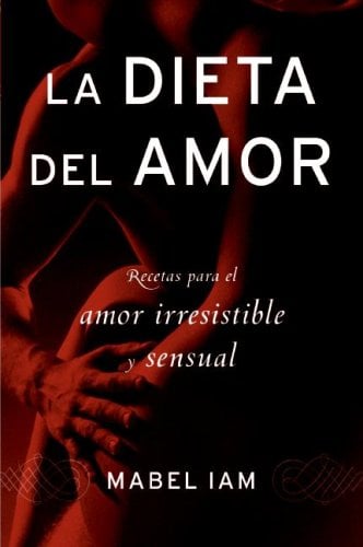 La diète de l'amour : Recettes pour un amour irrésistible et sensuel (French Edition)