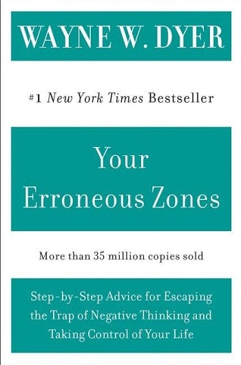 Your Erroneous Zones: Step-by-Step Advice for Escaping the Trap of Negative Thinking and Taking Control of Your Life