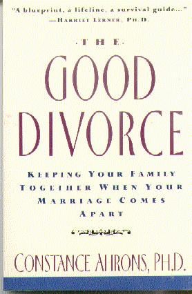 The Good Divorce: Keeping Your Family Together When Your Marriage Comes Apart