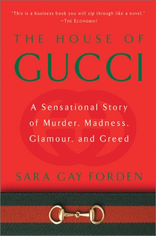 The House of Gucci: A Sensational Story of Murder, Madness, Glamour, and Greed