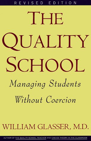 The Quality School: Managing Students Without Coercion (Revised Edition)
