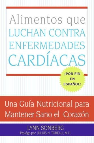 Alimentos que Luchan Contra las Enfermedades Cardiacas: Una Guia Nurticional para Mantener Sano el Corazon