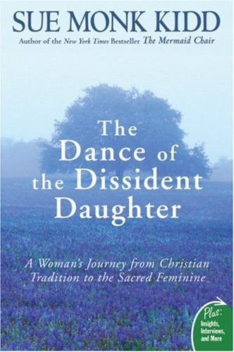 The Dance of the Dissident Daughter: A Woman's Journey from Christian Tradition to the Sacred Feminine