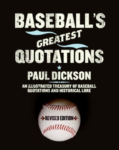 Baseball's Greatest Quotations: An Illustrated Treasury of Baseball Quotations and Historical Lore