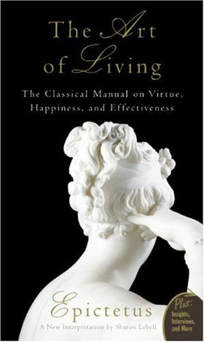 The Art of Living: The Classical Manual on Virtue, Happiness, and Effectiveness
