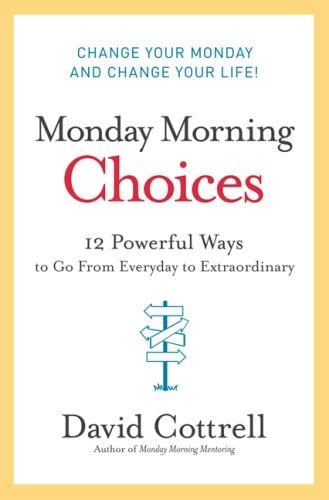 Monday Morning Choices: 12 Powerful Ways to Go from Everyday to Extraordinary