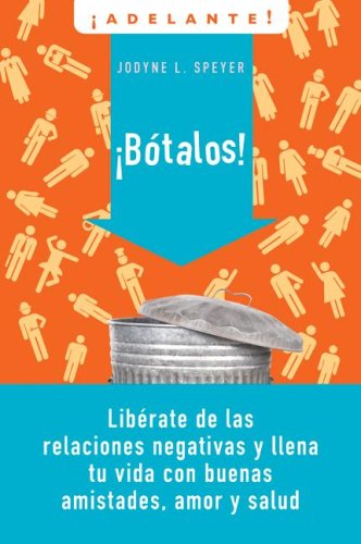 Botalos!: Liberate de las relaciones negativas y llena tu vida con buenas amistades, amor y salud (Adelante) (Spanish Edition)