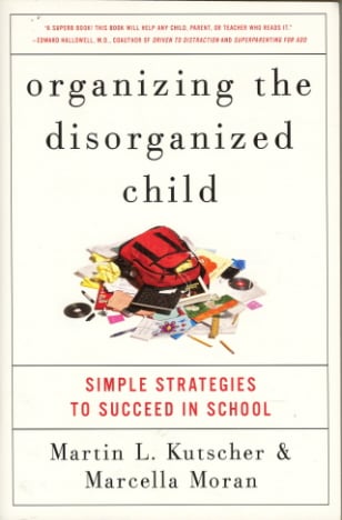 Organizing the Disorganized Child: Simple Strategies to Succeed in School