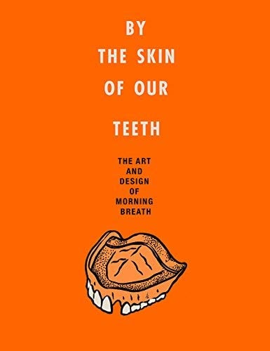 By the Skin of Our Teeth: The Art and Design of Morning Breath
