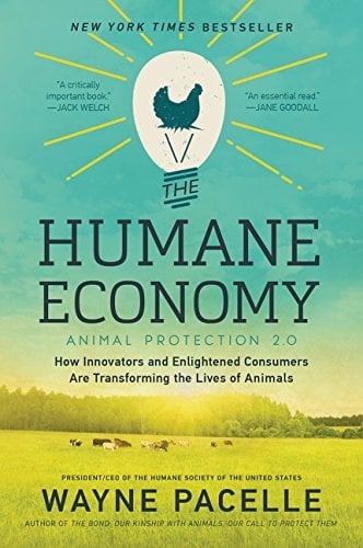 The Humane Economy: How Innovators and Enlightened Consumers Are Transforming the Lives of Animals