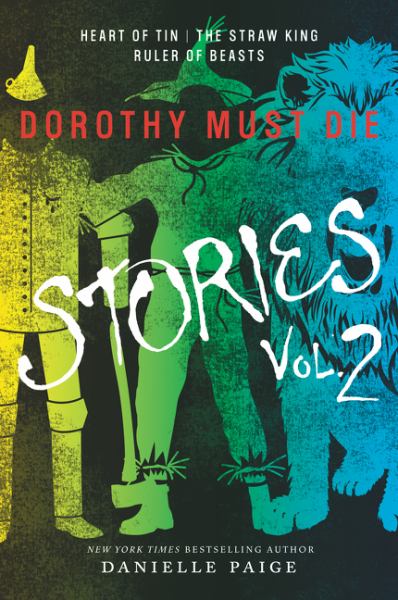 Dorothy Must Die Stories (Heart of Tin/The Straw King Ruler of Beasts, Volume 2)