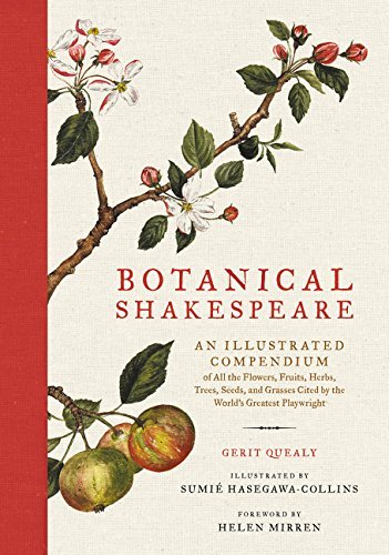 Botanical Shakespeare: An Illustrated Compendium of All the Flowers, Fruits, Herbs, Trees, Seeds, and Grasses Cited by the World's Greatest Playwrigh