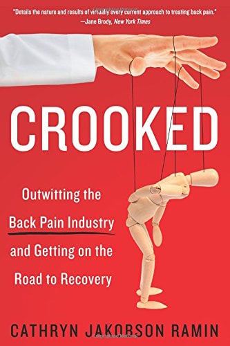 Crooked: Outwitting the Back Pain Industry and Getting on the Road to Recovery