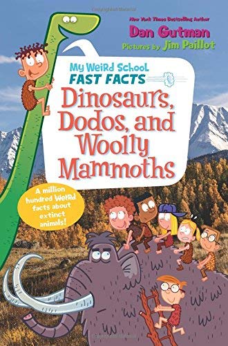Dinosaurs, Dodos, and Woolly Mammoths (My Weird School Fast Facts)