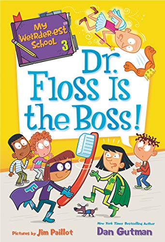 Dr. Floss Is the Boss! (My Weirder-est School, Bk. 3)