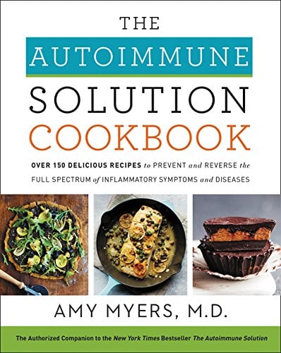 The Autoimmune Solution Cookbook:  Over 150 Delicious Recipes to Prevent and Reverse the Full Spectrum of Inflammatory Symptoms and Diseases