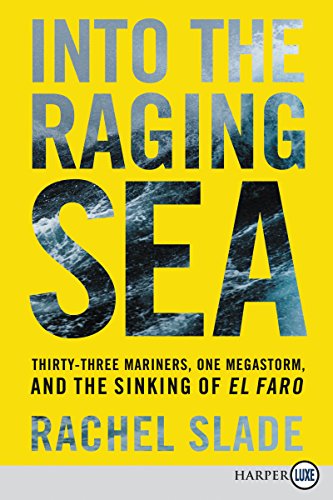 Into the Raging Sea: Thirty-Three Mariners, One Megastorm, and the Sinking of El Faro (Large Print)