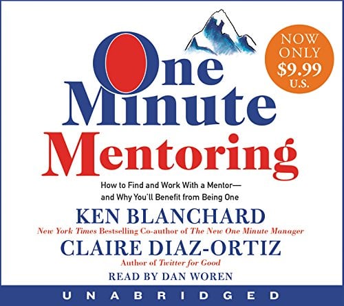 One Minute Mentoring: How to Find and Work With a Mentor - And Why You'll Benefit from Being One