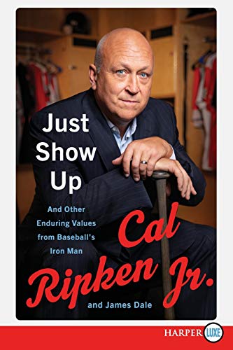 Just Show Up and Other Enduring Values from Baseball's Iron Man (Large Print)