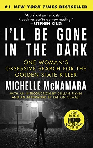 I'll Be Gone in the Dark: One Woman's Obsessive Search for the Golden State Killer
