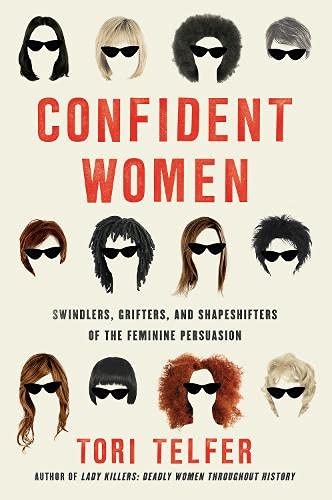 Confident Women: Swindlers, Grifters, and Shapeshifters of the Feminine Persuasion