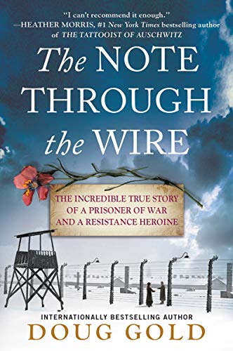 The Note Through the Wire: The Incredible True Story of a Prisoner of War and a Resistance Heroine