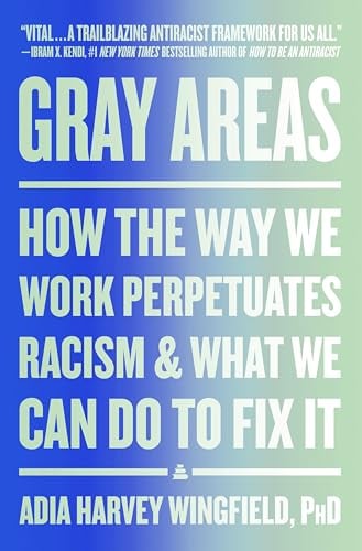 Gray Areas: How the Way We Work Perpetuates Racism and What We Can Do to Fix It