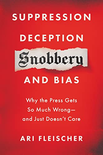 Suppression, Deception, Snobbery, and Bias: Why the Press Gets So Much Wrong — and Just Doesn't Care