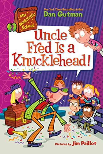 Uncle Fred Is a Knucklehead! (My Weirdtastic School, Bk. 2)