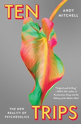 Ten Trips: The New Reality of Psychedelics