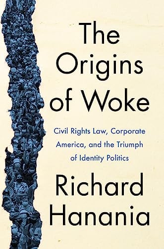 The Origins of Woke: Civil Rights Law, Corporate America, and the Triumph of Identity Politics