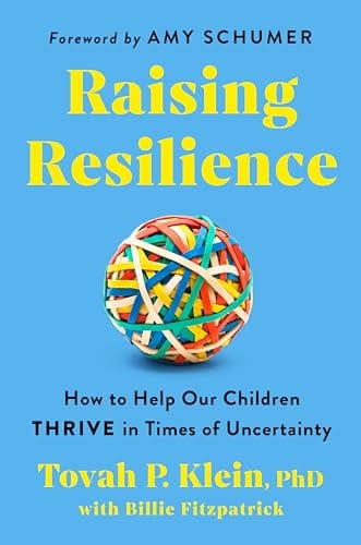 Raising Resilience: How to Help Our Children Thrive in Times of Uncertainty