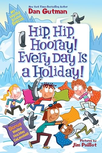 Hip, Hip, Hooray! Every Day Is a Holiday! (My Weird School Special)