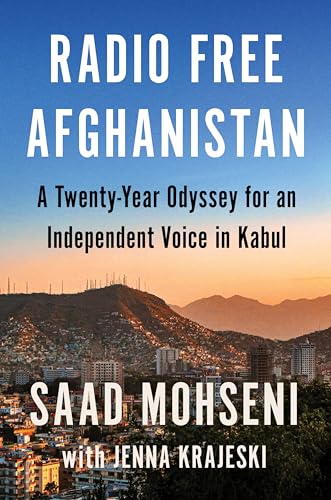Radio Free Afghanistan: A Twenty-Year Odyssey for an Independent Voice in Kabul