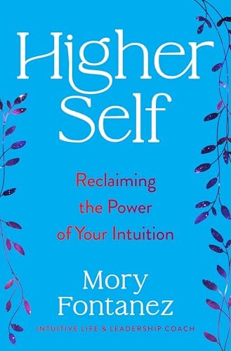Higher Self: Reclaiming the Power of Your Intuition