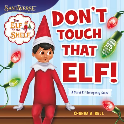 Don't Touch That Elf! A Scout Elf Emergency Guide (The Elf on the Shelf)
