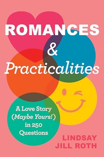 Romances & Practicalities: A Love Story (Maybe Yours!) in 250 Questions