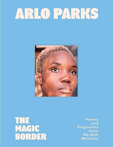 The Magic Border: Poetry and Fragments From My Soft Machine